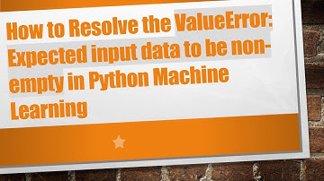 How to Resolve the ValueError: Expected input data to be non-empty in Python Machine Learning