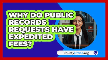 Why Do Public Records Requests Have Expedited Fees? - CountyOffice.org