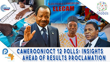 CAMEROON/OCT 12 POLLS :INSIGHTS AHEAD OF RESULTS PROCLAMATION