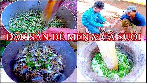 ĂN DẾ NÓNG VÀ CÁ SUỐI NÓNG - ĐẶC SẢN - BẢN SẮC TÂY NGUYÊN