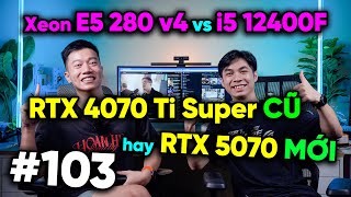 Kèo Chiến Xeon E5 2680 V4 Cũ Hay Core I5 12400F Real Talk