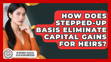How Does Stepped-up Basis Eliminate Capital Gains For Heirs?