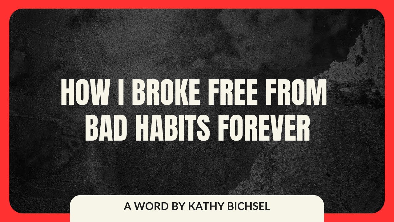 How I Broke Free From Bad Habits Forever | Apostle Kathy Bichsel