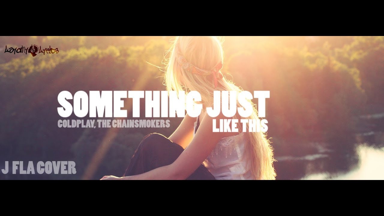 Something Just Like This -  Coldplay, The Chainsmokers (J Fla cover) - Lyrics - YouTube