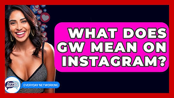 What Does GW Mean on Instagram? - Everyday-Networking