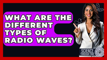 What Are The Different Types Of Radio Waves? - Science Through Time