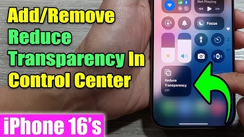iPhone 16/16 Pro Max: How to Add/Remove Reduce Transparency In Control Center