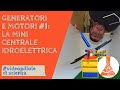 Generatori e motori 1 la mini centrale idroelettrica