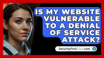 Is My Website Vulnerable To A Denial Of Service Attack? - SecurityFirstCorp.com