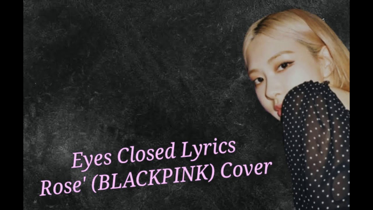 ROSE (BLACKPINK) Eyes Closed (Halsey) Cover Lyrics YouTube