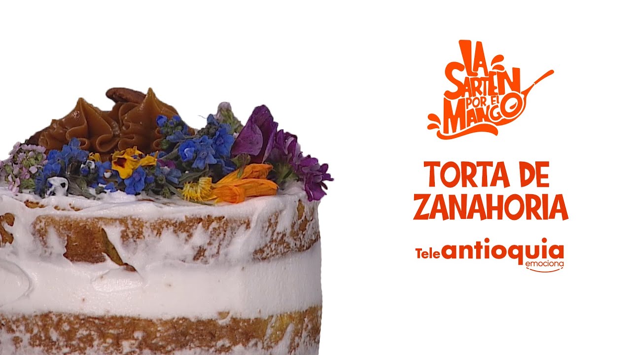 Torta de zanahoria | La Sartén por el Mango | Teleantioquia