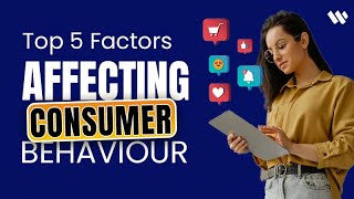 Top 5 Factors Affecting Consumer Behaviour Profile