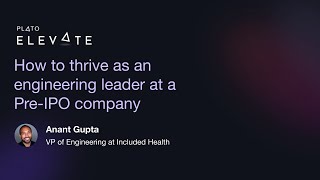 How to thrive as an engineering leader at a Pre-IPO company - Anant Gupta, VPE @ Included Health