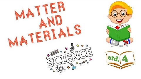 Lesson-2 Matter and Material- 4th standard- part-1