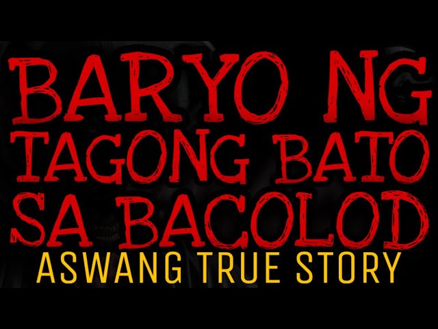 BARYO TAGONG BATO SA BACOLOD | Aswang True Story