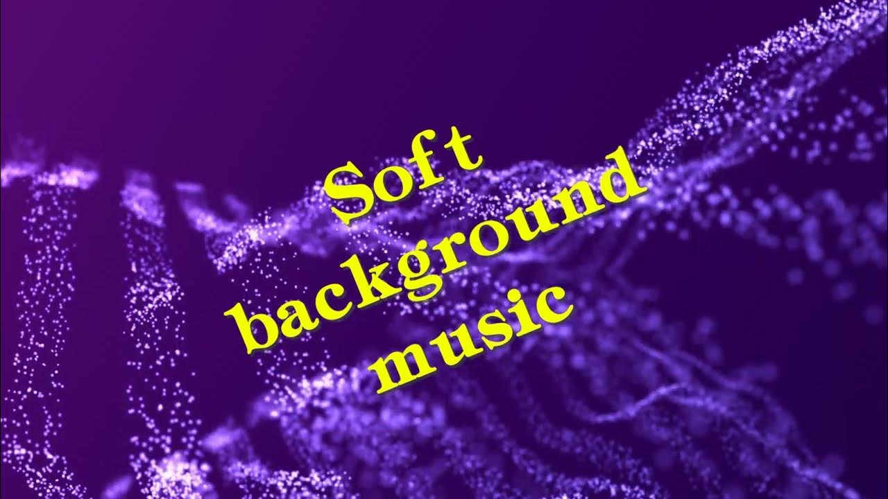 soft-background-music-music-for-any-soul-youtube
