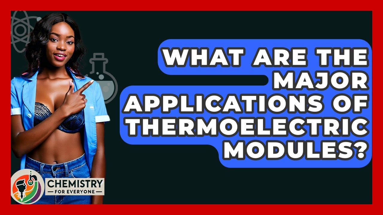 What Are The Major Applications Of Thermoelectric Modules? - Chemistry For Everyone
