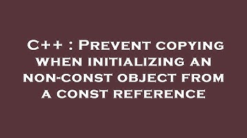 C++ : Prevent copying when initializing an non-const object from a const reference