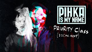 Pihka Is My Name - Priority Class (Vocal Edit) Official Video