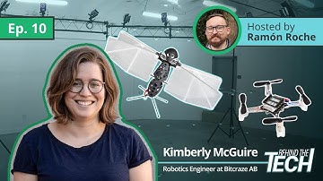 Kimberly McGuire, Robotics Engineer at Bitcraze AB | Behind The Tech Episode #10