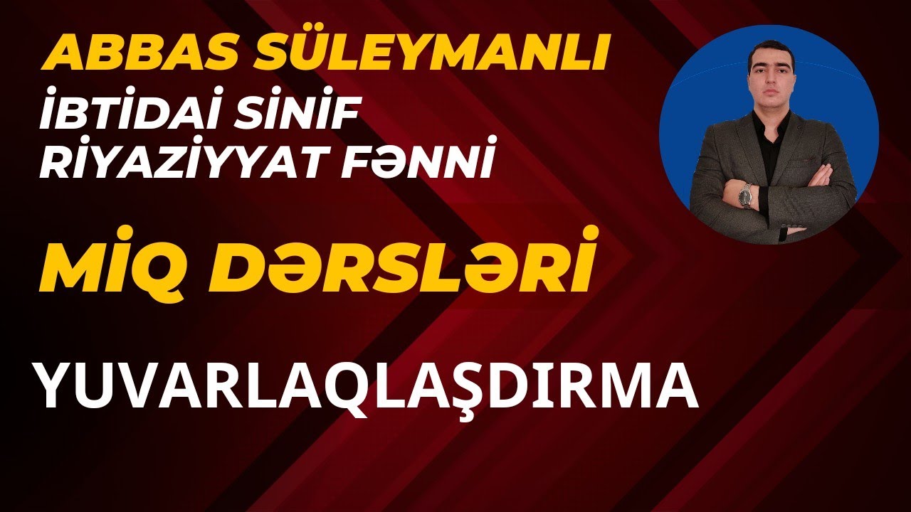 ✅ İbtidai Riyaziyyat - MİQ dərsləri-(Yuvarlaqlaşdırma). 050 776 49 44. Abbas Süleymanlı.