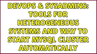 Famous DevOps & SysAdmins: Tools for heterogeneous systems and way to start MySQL cluster automatically Profile