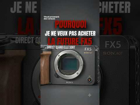 La Sony FX5 futur BANGER ou upgrade sans intérêt ?