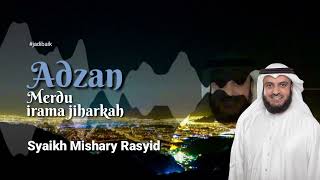 Adzan merdu syaikh Mishari rasyid | Irama Jiharkah