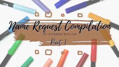 Name Request Compilation Pt. 7 | Lettering with LAB