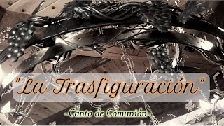 Video thumbnail of "LA TRANSFIGURACIÓN DEL SEÑOR | CANTO DE COMUNIÓN | CUARESMA Y FIESTAS"