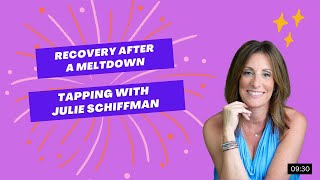 Regulate your nervous system after a meltdown : EFT- Tapping with Julie Schiffman