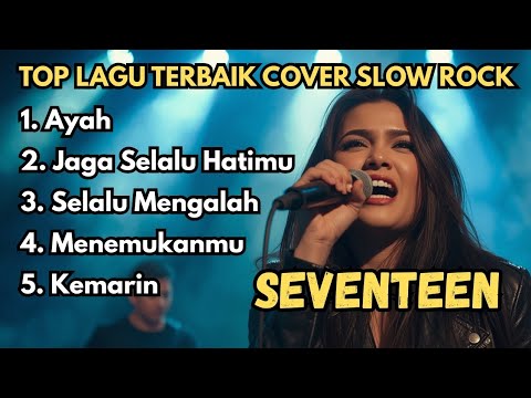 5 Lagu SEVENTEEN Cover Slow Rock Terbaik 🎸 Nostalgia Musik Pop Indonesia 2000-an