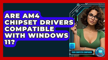 Are AM4 Chipset Drivers Compatible With Windows 11? - Your Computer Companion