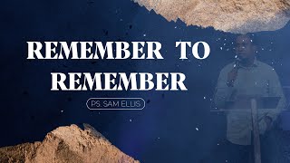 Download Lagu Remember To Remember | Ps. Sam Ellis Download Lagu Remember To Remember | Ps. Sam Ellis