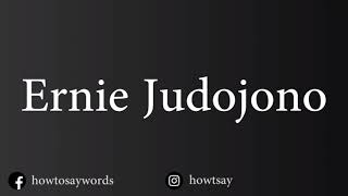 How To Pronounce Ernie Judojono