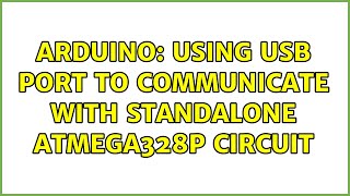 Arduino: Using usb port to communicate with standalone atmega328p circuit