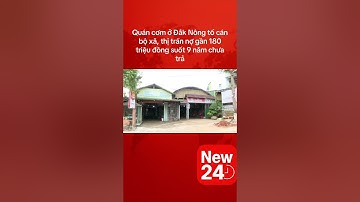 Quán cơm ở Đắk Nông tố cán bộ xã, nợ gần 180 triệu đồng suốt 9 năm #new24h #tintucnew24h