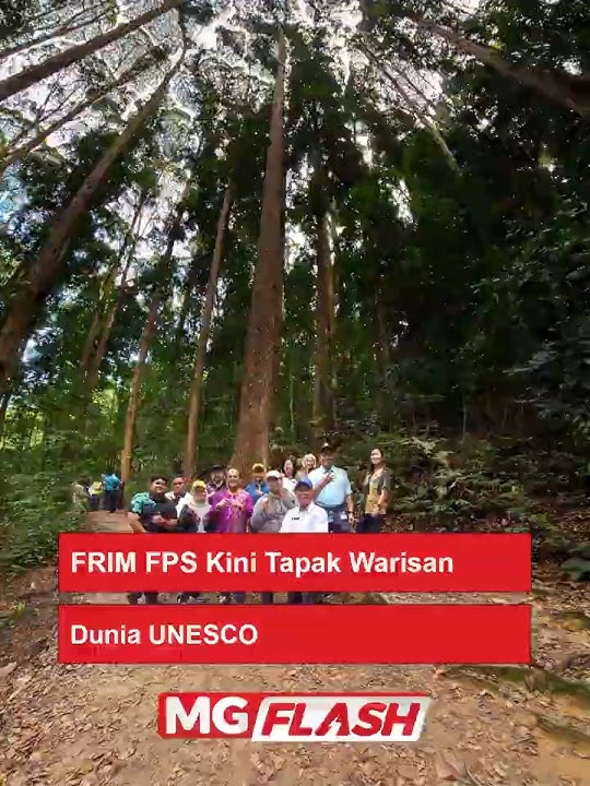 FRIM FPS Kini Tapak Warisan Dunia UNESCO #MGFlash