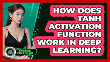 How Does Tanh Activation Function Work In Deep Learning? - AI and Machine Learning Explained
