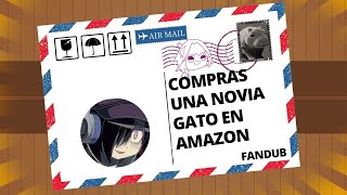 You Buy a Catgirl GF off Amazon Fandub Español