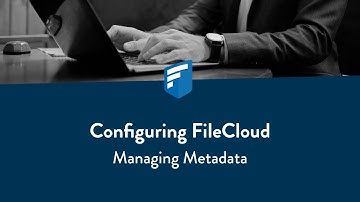 Configuring FileCloud: Managing Metadata (with example)