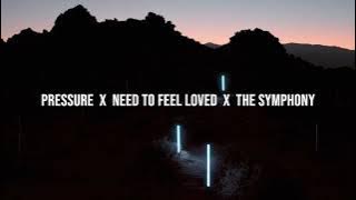 Pressure x Need To Feel Loved x The Symphony (Lewis Border Mashup)
