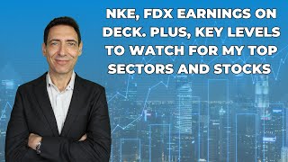 NKE, FDX Earnings on Deck. Plus, Key Levels to Watch for My Top Sectors and Stocks