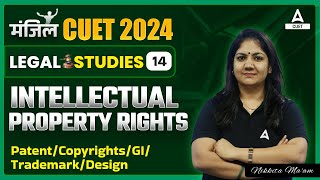 CUET 2024 Legal Studies | Intellectual Property Rights | Patent/Copyrights/GI/Trademark/Design
