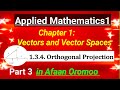 Applied Mathematics 1: Vectors and Vector Spaces | Orthogonal Projection (Part 3) in Afaan Oromoo