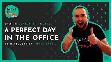 Embed in Confluence & Jira - A perfect day at the office with resolution embed cloud apps