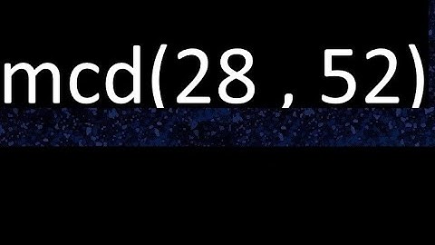 mcd 28 y 52 , maximo comun divisor , mcd(28 , 52) como se halla , ejemplos