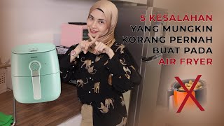 Kesalahan Yang Selalu Kita Buat Bila Guna Air Fryer