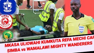 #MBWADUKE: Undani refa mechi ya CAF Simba vs Wamalawi Mighty Wanderers/ Mkasa wa ajabu akazimia...