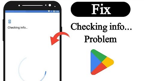 How to solve checking info problem on google play store